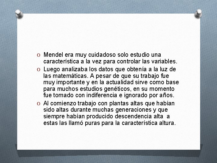 O Mendel era muy cuidadoso solo estudio una característica a la vez para controlar