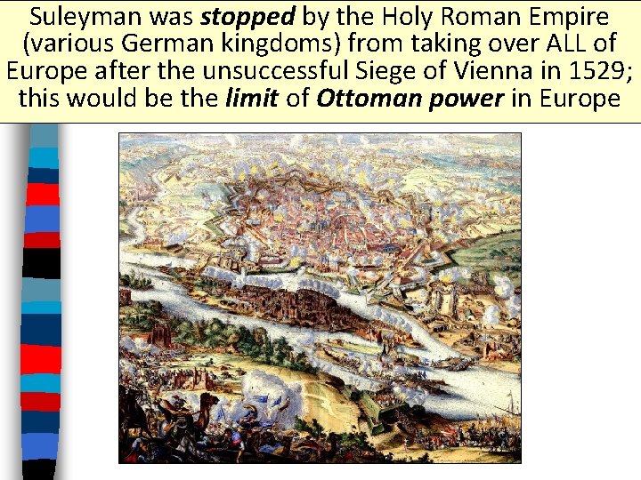 Suleyman was stopped by the Holy Roman Empire (various German kingdoms) from taking over