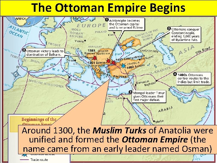 The Ottoman Empire Begins Around 1300, the Muslim Turks of Anatolia were unified and