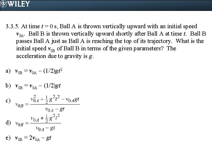 3. 3. 5. At time t = 0 s, Ball A is thrown vertically