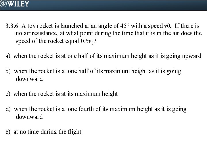 3. 3. 6. A toy rocket is launched at an angle of 45 with