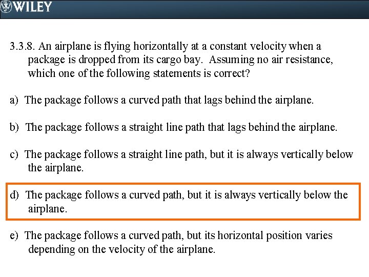 3. 3. 8. An airplane is flying horizontally at a constant velocity when a