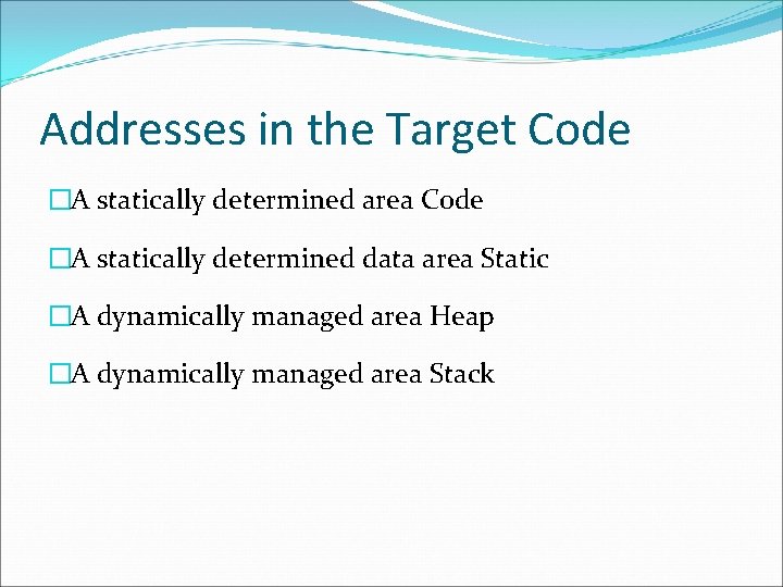 Addresses in the Target Code �A statically determined area Code �A statically determined data