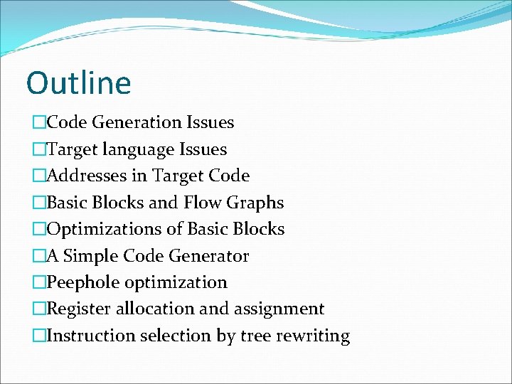 Outline �Code Generation Issues �Target language Issues �Addresses in Target Code �Basic Blocks and