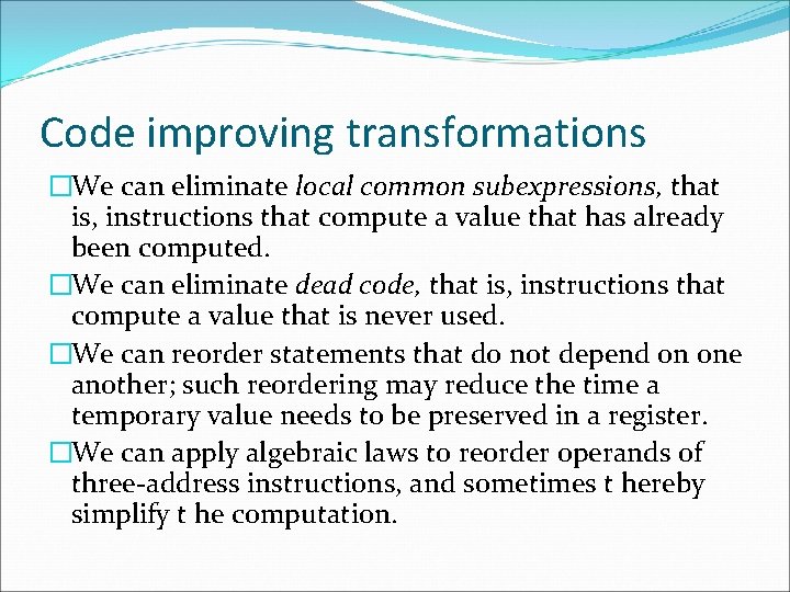 Code improving transformations �We can eliminate local common subexpressions, that is, instructions that compute