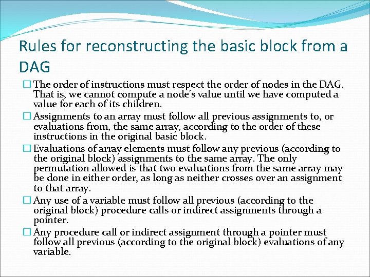Rules for reconstructing the basic block from a DAG � The order of instructions