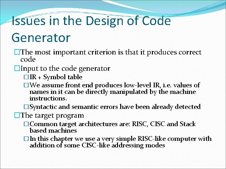 Issues in the Design of Code Generator �The most important criterion is that it