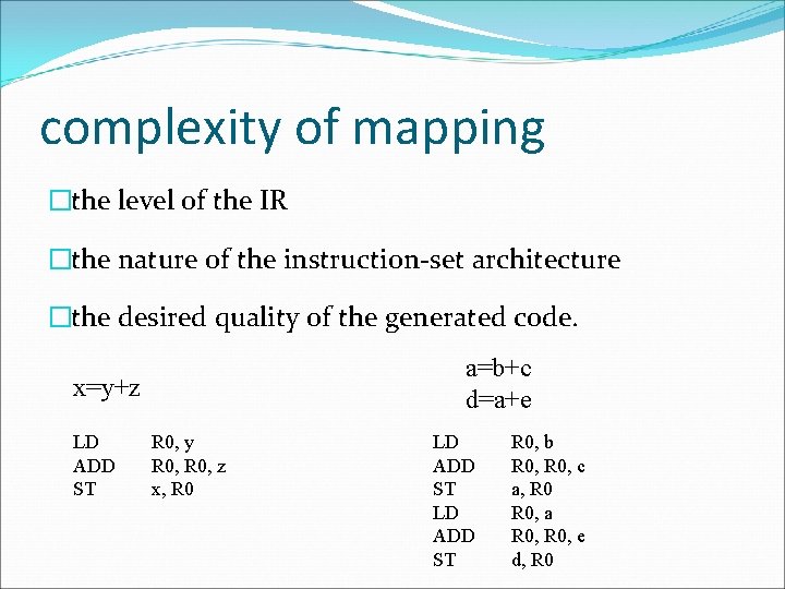 complexity of mapping �the level of the IR �the nature of the instruction-set architecture