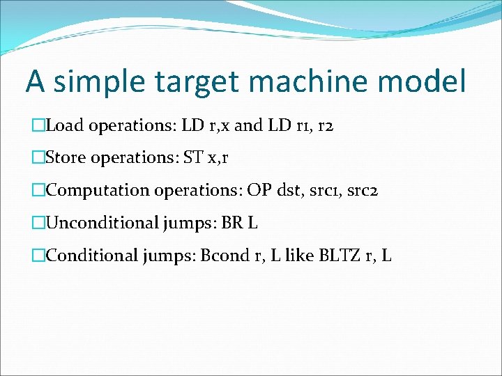 A simple target machine model �Load operations: LD r, x and LD r 1,