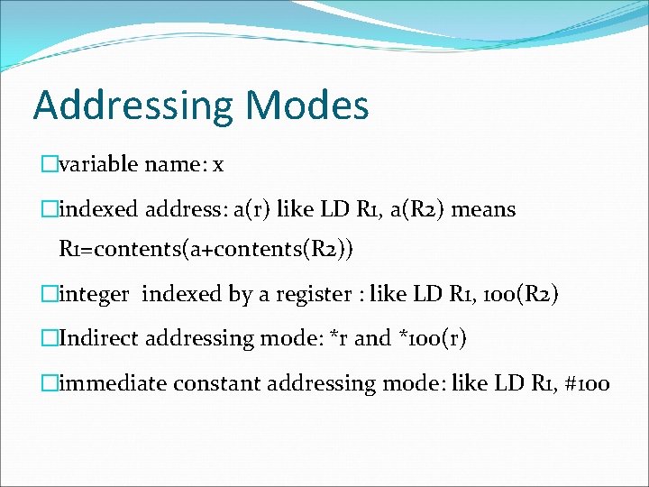 Addressing Modes �variable name: x �indexed address: a(r) like LD R 1, a(R 2)