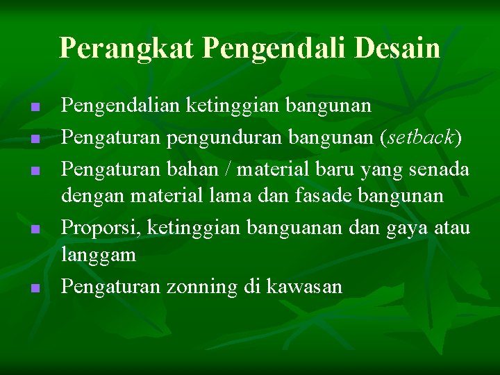 Perangkat Pengendali Desain n n Pengendalian ketinggian bangunan Pengaturan pengunduran bangunan (setback) Pengaturan bahan