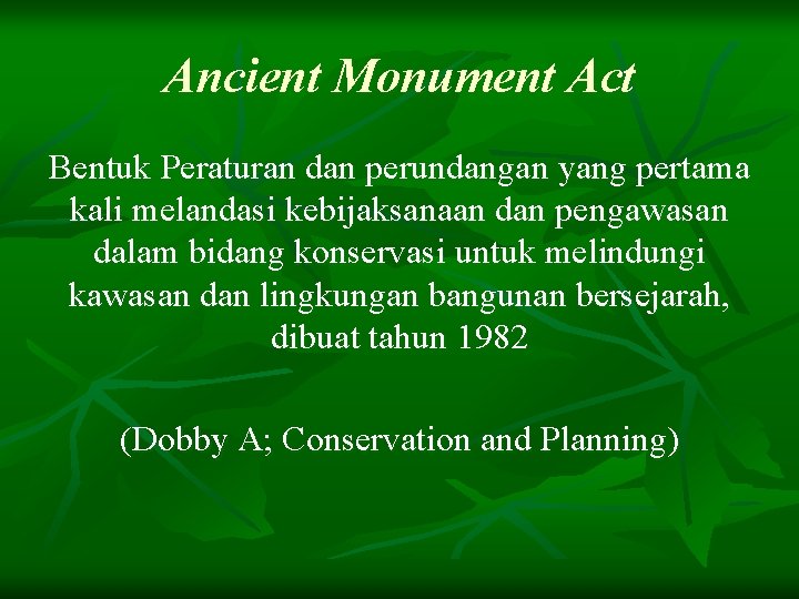 Ancient Monument Act Bentuk Peraturan dan perundangan yang pertama kali melandasi kebijaksanaan dan pengawasan