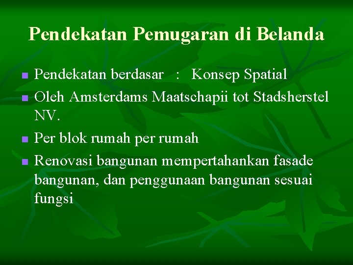 Pendekatan Pemugaran di Belanda n n Pendekatan berdasar : Konsep Spatial Oleh Amsterdams Maatschapii