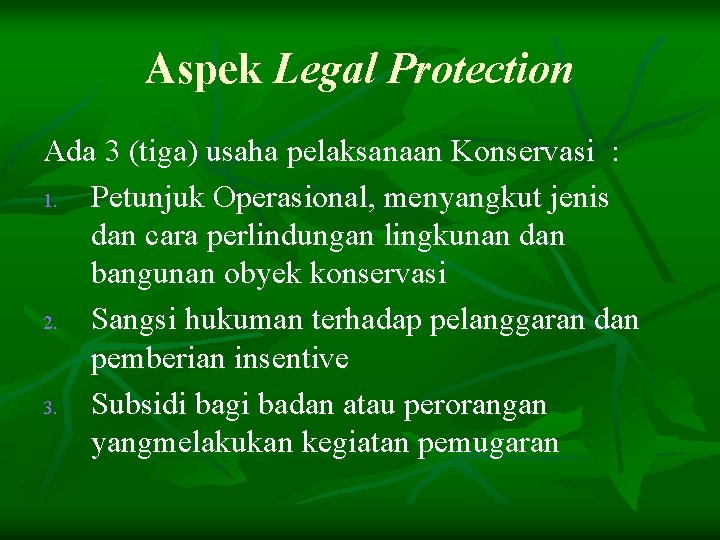 Aspek Legal Protection Ada 3 (tiga) usaha pelaksanaan Konservasi : 1. Petunjuk Operasional, menyangkut