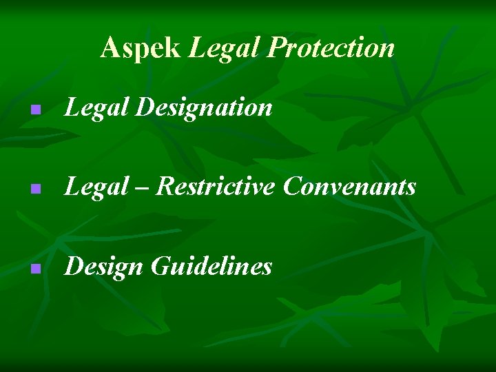 Aspek Legal Protection n Legal Designation n Legal – Restrictive Convenants n Design Guidelines