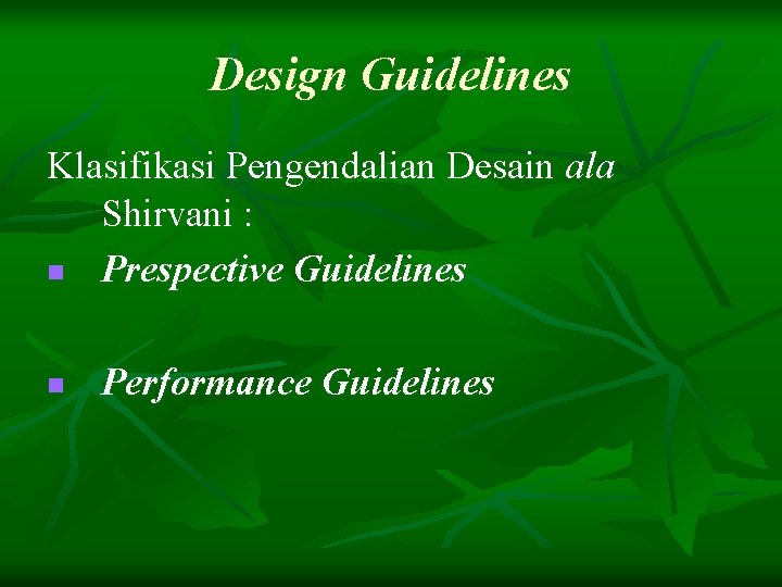 Design Guidelines Klasifikasi Pengendalian Desain ala Shirvani : n Prespective Guidelines n Performance Guidelines