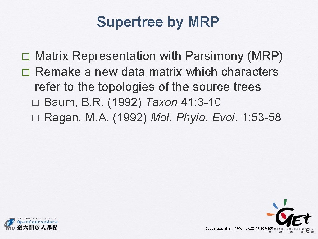 Supertree by MRP � � Matrix Representation with Parsimony (MRP) Remake a new data