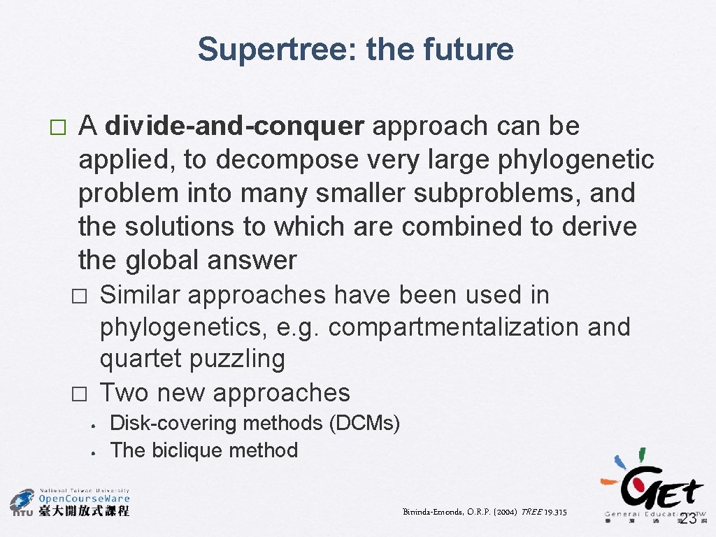 Supertree: the future � A divide-and-conquer approach can be applied, to decompose very large