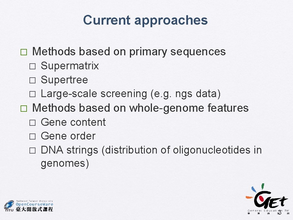 Current approaches � Methods based on primary sequences � � Supermatrix Supertree Large-scale screening