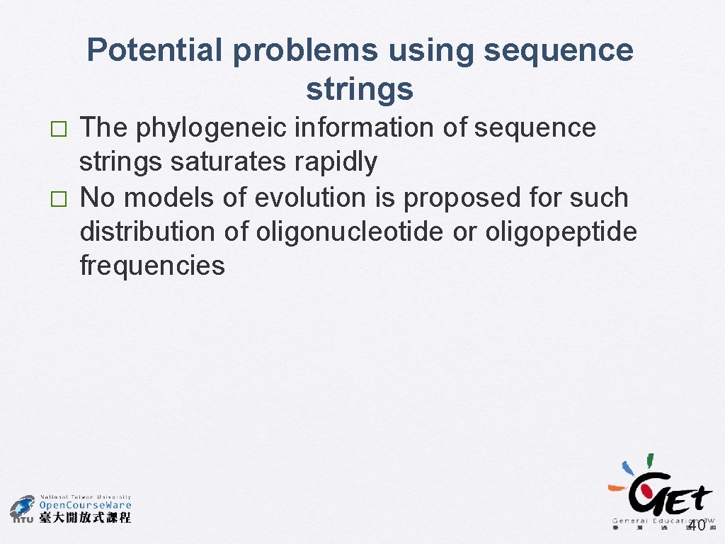 Potential problems using sequence strings � � The phylogeneic information of sequence strings saturates