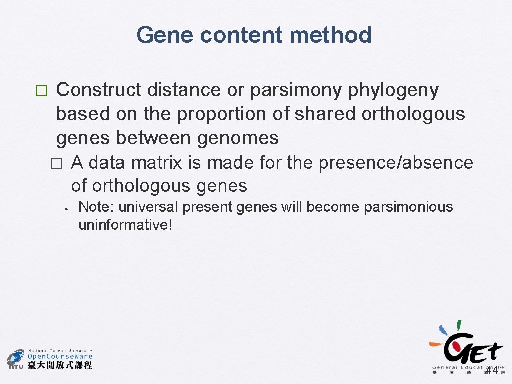 Gene content method � Construct distance or parsimony phylogeny based on the proportion of