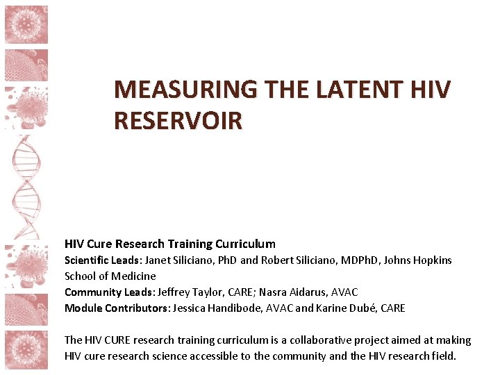 MEASURING THE LATENT HIV RESERVOIR HIV Cure Research Training Curriculum Scientific Leads: Janet Siliciano,