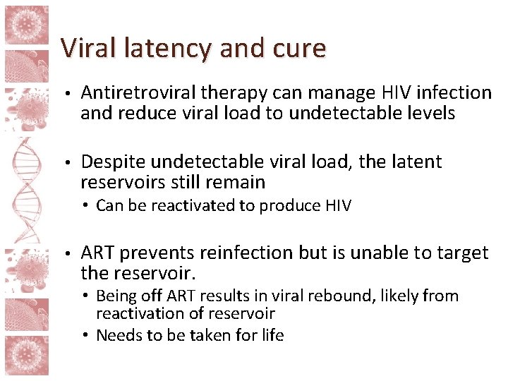 Viral latency and cure • Antiretroviral therapy can manage HIV infection and reduce viral