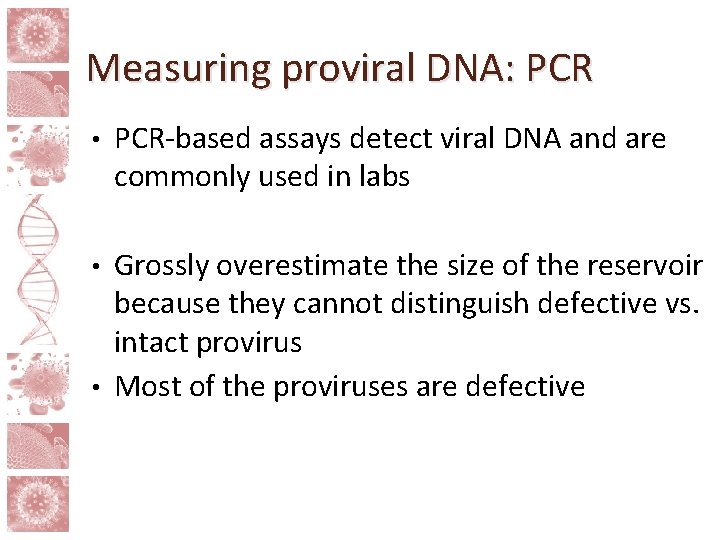 Measuring proviral DNA: PCR • PCR-based assays detect viral DNA and are commonly used