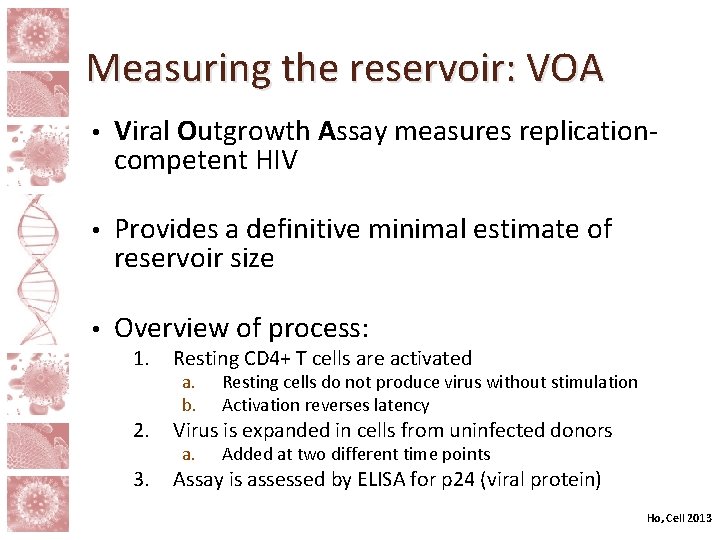 Measuring the reservoir: VOA • Viral Outgrowth Assay measures replicationcompetent HIV • Provides a