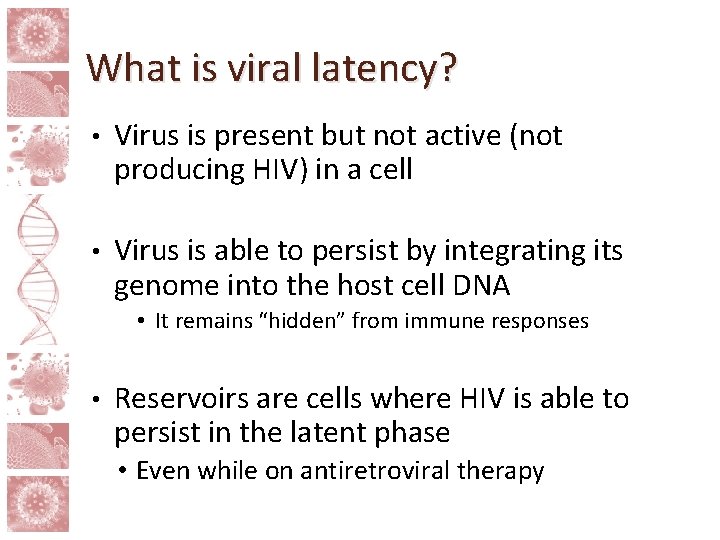 What is viral latency? • Virus is present but not active (not producing HIV)