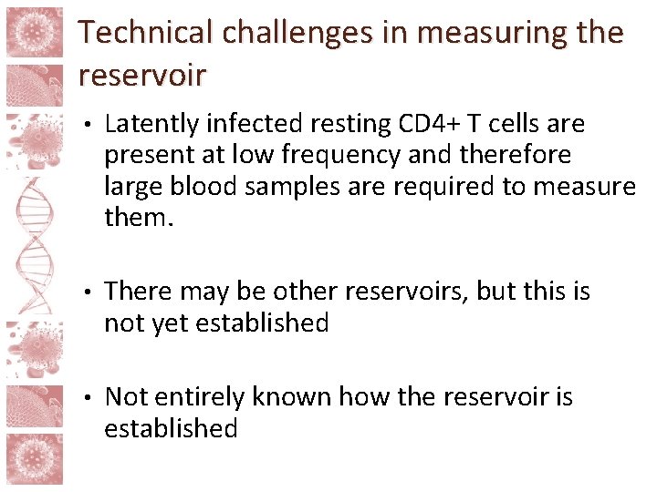 Technical challenges in measuring the reservoir • Latently infected resting CD 4+ T cells