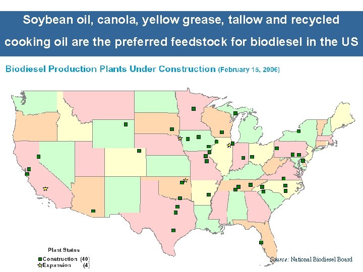Soybean oil, canola, yellow grease, tallow and recycled cooking oil are the preferred feedstock
