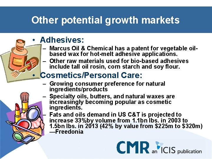 Other potential growth markets • Adhesives: – Marcus Oil & Chemical has a patent