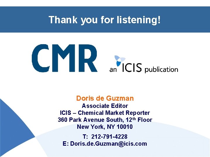 Thank you for listening! Doris de Guzman Associate Editor ICIS – Chemical Market Reporter