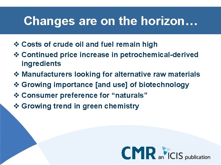 Changes are on the horizon… v Costs of crude oil and fuel remain high
