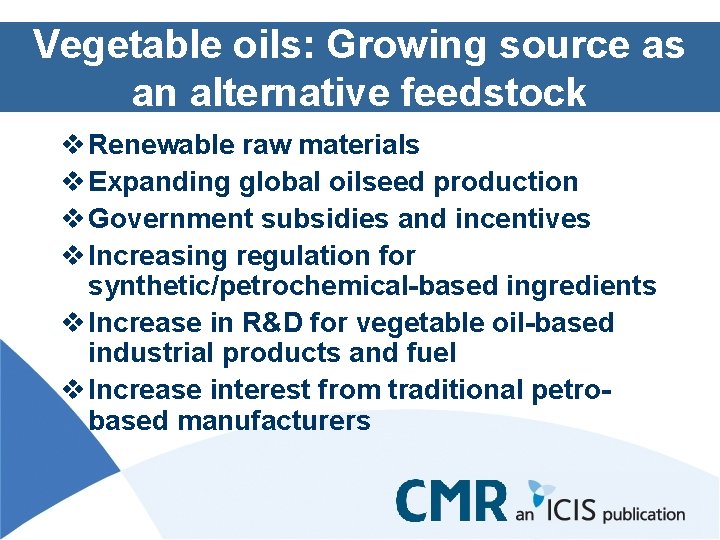 Vegetable oils: Growing source as an alternative feedstock v Renewable raw materials v Expanding