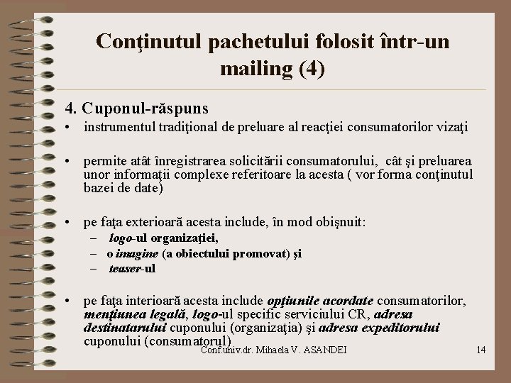 Conţinutul pachetului folosit într-un mailing (4) 4. Cuponul-răspuns • instrumentul tradiţional de preluare al