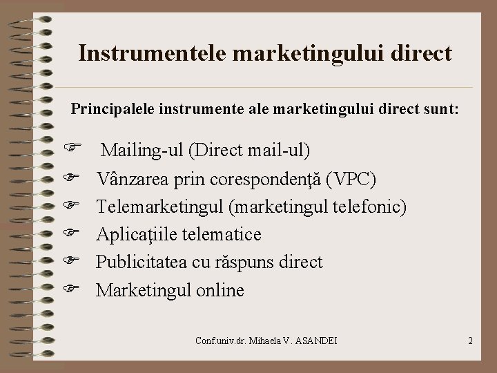 Instrumentele marketingului direct Principalele instrumente ale marketingului direct sunt: Mailing-ul (Direct mail-ul) Vânzarea prin