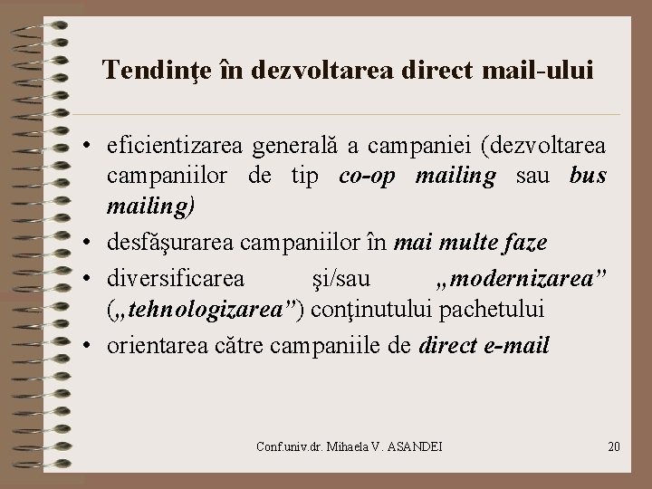 Tendinţe în dezvoltarea direct mail-ului • eficientizarea generală a campaniei (dezvoltarea campaniilor de tip
