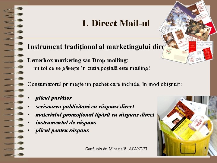 1. Direct Mail-ul Instrument tradiţional al marketingului direct Letterbox marketing sau Drop mailing: nu