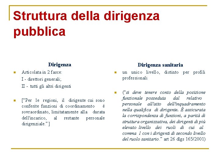 Struttura della dirigenza pubblica Dirigenza n n Articolata in 2 fasce: I - direttori