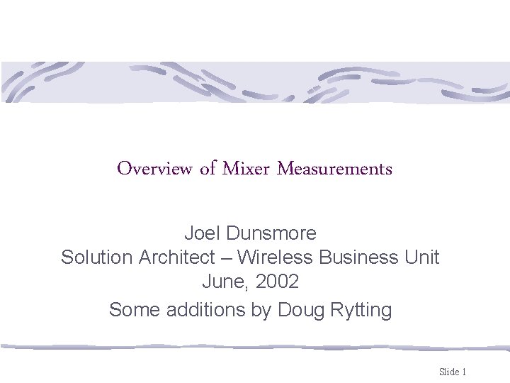 Overview of Mixer Measurements Joel Dunsmore Solution Architect – Wireless Business Unit June, 2002