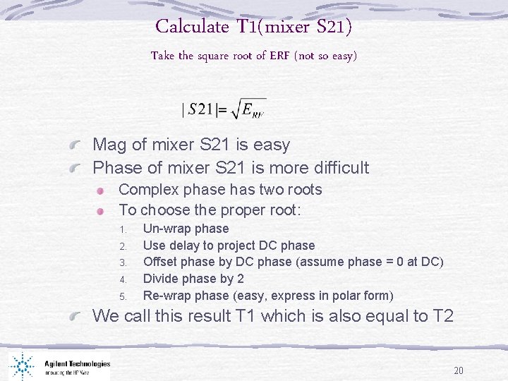Calculate T 1(mixer S 21) Take the square root of ERF (not so easy)
