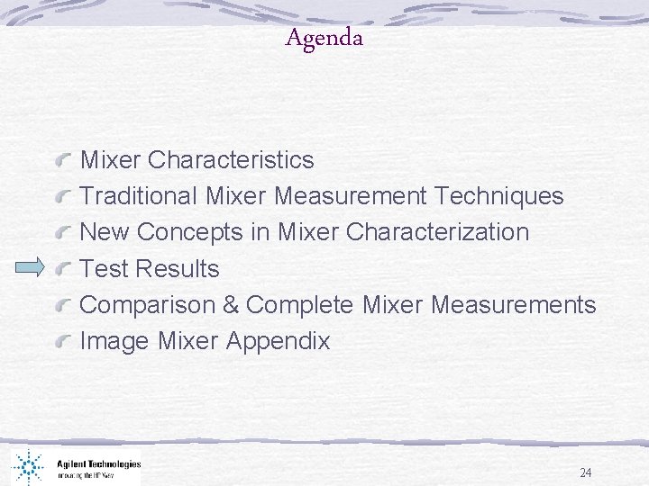 Agenda Mixer Characteristics Traditional Mixer Measurement Techniques New Concepts in Mixer Characterization Test Results
