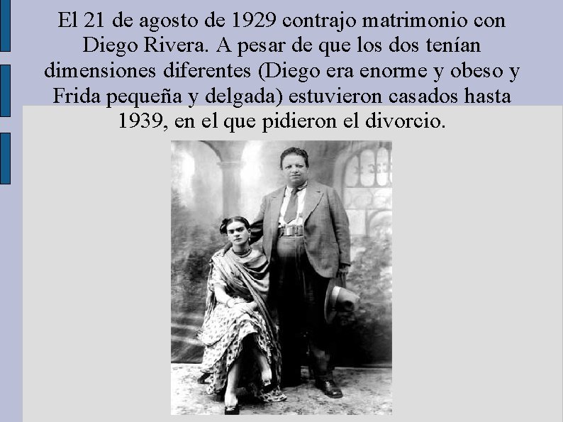 El 21 de agosto de 1929 contrajo matrimonio con Diego Rivera. A pesar de