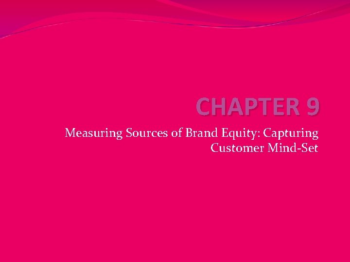 CHAPTER 9 Measuring Sources of Brand Equity: Capturing Customer Mind-Set 