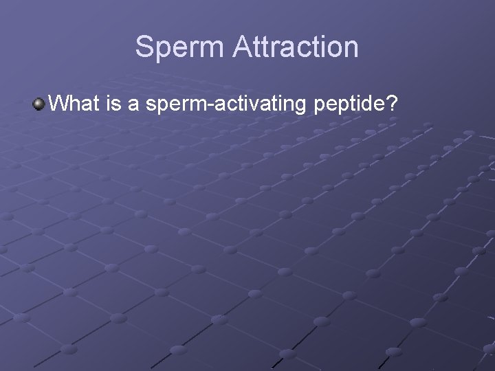 Sperm Attraction What is a sperm-activating peptide? 