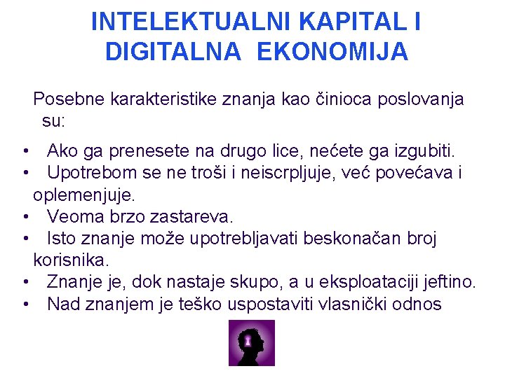 INTELEKTUALNI KAPITAL I DIGITALNA EKONOMIJA Posebne karakteristike znanja kao činioca poslovanja su: • Ako INTELEKTUALNI KAPITAL I DIGITALNA EKONOMIJA Posebne karakteristike znanja kao činioca poslovanja su: • Ako
