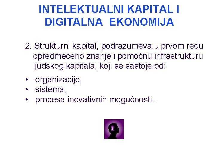 INTELEKTUALNI KAPITAL I DIGITALNA EKONOMIJA 2. Strukturni kapital, podrazumeva u prvom redu opredmećeno znanje