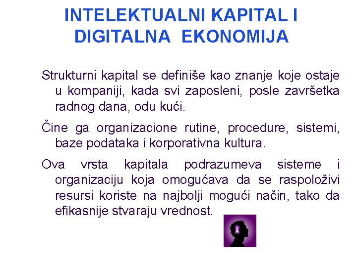 INTELEKTUALNI KAPITAL I DIGITALNA EKONOMIJA Strukturni kapital se definiše kao znanje koje ostaje u